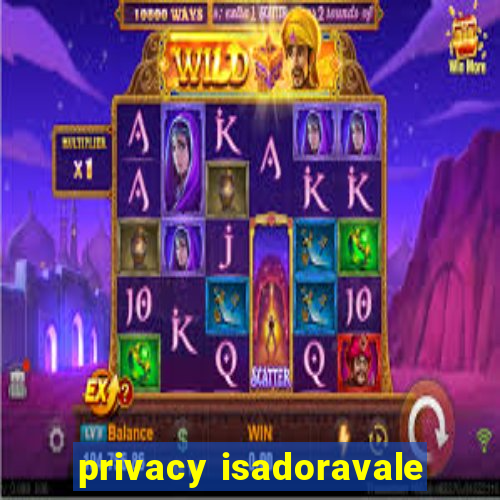 privacy isadoravale